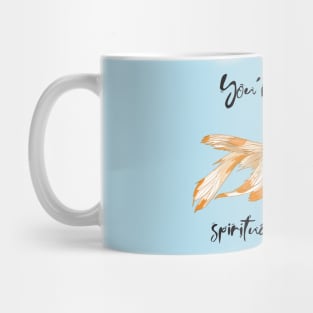 You're like a spiritual goldfish Mug